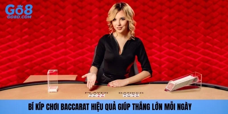 Bí kíp chơi baccarat hiệu quả giúp thắng lớn mỗi ngày