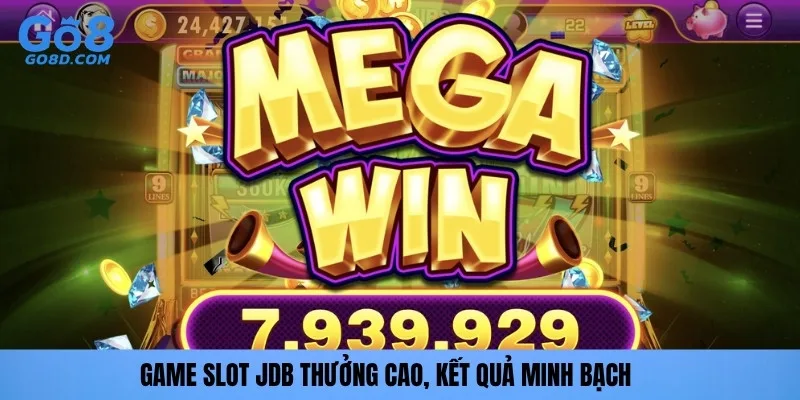 Game slot JDB thưởng cao, kết quả minh bạch