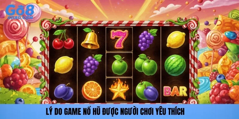 Lý do game Nổ hũ được người chơi yêu thích