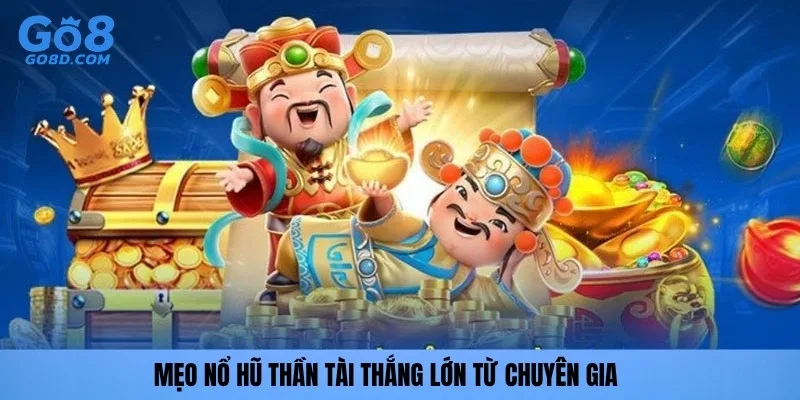 Mẹo nổ hũ Thần Tài thắng lớn từ chuyên gia