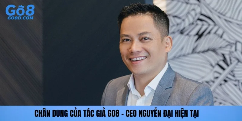 Chân dung của tác giả GO8 - CEO Nguyễn Đại hiện tại